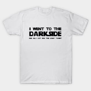 I went to the Darkside T-Shirt